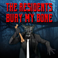 Bury My Bone - The Residents