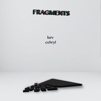 Fragments - Kev, cehryl