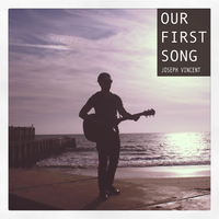 Our First Song - Joseph Vincent