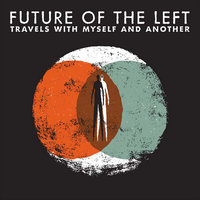 Throwing Bricks At Trains - Future Of The Left