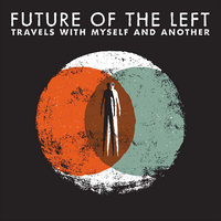 The Hope That House Built - Future Of The Left