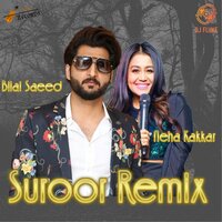 Suroor - DJ FLUKE, Neha Kakkar, Bilal Saeed