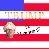 Trump for More Years? - Rucka Rucka Ali