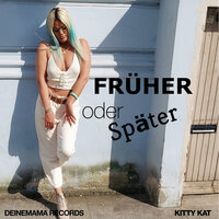 Früher oder später - Kitty Kat