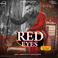 Red Eyes - Gurlej Akhtar, Karan Aujla, DJ Dips