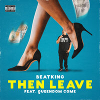 Then Leave - BeatKing, Queendom Come