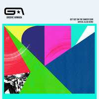 Get Out on the Dancefloor - Groove Armada, Krystal Klear, Nick Littlemore