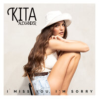 I Miss You, I'm Sorry - Kita Alexander