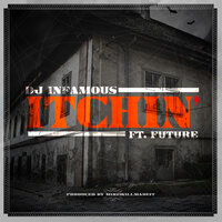 Itchin' - DJ Infamous, Future