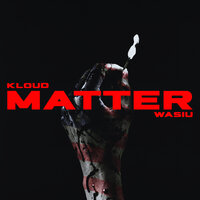 MATTER - Kloud, Wasiu