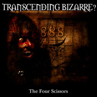 The 4 Scissors - Transcending Bizarre?