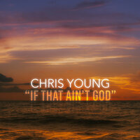 If That Ain't God - Chris Young