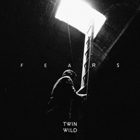 Fears - Twin Wild