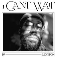 I Can't Wait - PJ Morton
