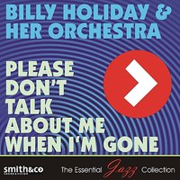 Please Don't Talk Aboue Me When I'm Gone - Billie Holiday & Her Orchestra