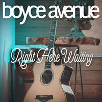 Right Here Waiting - Boyce Avenue