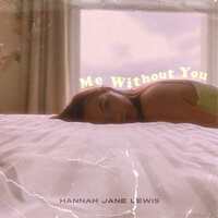 Me Without You - Hannah Jane Lewis, Katya edwards, Gil Lewis