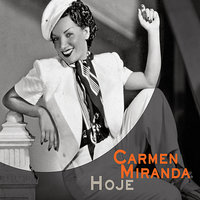 ...E o mundo não se acabou 9/3/1938 - Carmen Miranda