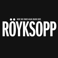 Here She Comes Again - Röyksopp, Jamie Irrepressible