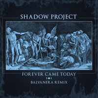 Forever Came Today - Shadow Project, Christian Death, Balvanera