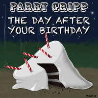 The Day After Your Birthday - Parry Gripp
