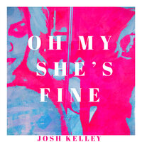 Oh My She's Fine - Josh Kelley