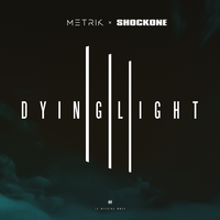 Dying Light - Metrik, ShockOne, Flite