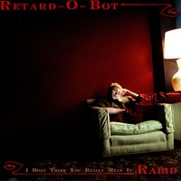 Rabid - Retard-O-Bot