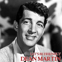 Let's Be Friendly - Dean Martin