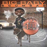 Big Ballin - Big Baby Scumbag