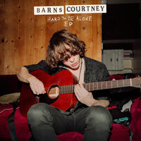 Hard To Be Alone - Barns Courtney