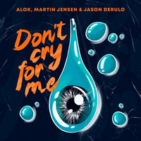 Don't Cry For Me - Alok, Martin Jensen, Jason Derulo