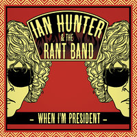 When I'm President - Ian Hunter