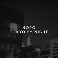 Tokyo by Night - Noro