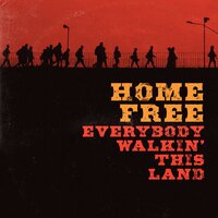 Everybody Walkin' This Land - Home Free