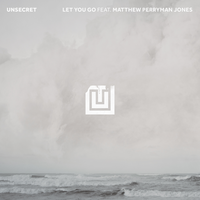 Let You Go - UNSECRET, Matthew Perryman Jones