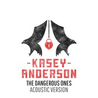 The Dangerous Ones - Kasey Anderson
