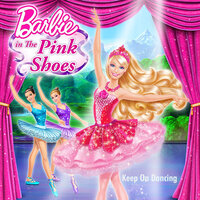 Keep on Dancing (From “Barbie in the Pink Shoes”) - Barbie