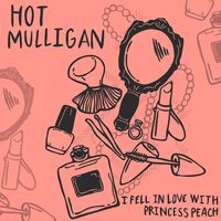 I Fell in Love With Princess Peach - Hot Mulligan
