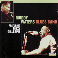 Key To the Highway - Muddy Waters, Dizzy Gillespie