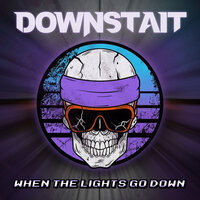 When the Lights Go Down - Downstait