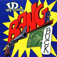 Bang for the Buck - Ugly Duckling