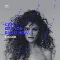 Can't Get You Right Now - Charusha