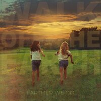 Farther We Go - Walk Off The Earth
