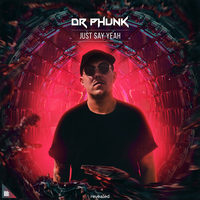 Just Say Yeah - Dr Phunk