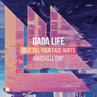 Do It Till Your Face Hurts - Dada Life, Hardwell