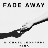 Fade Away (Prod. Kina) - Michael Leonardi, Kina