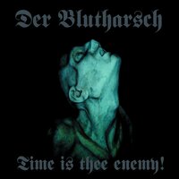 Time Is Thee Enemy, Pt. 11 - Der Blutharsch