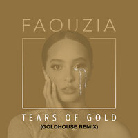 Tears of Gold - Faouzia, GOLDHOUSE