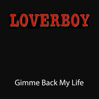 Gimme Back My Life - LOVERBOY